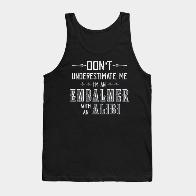 Embalmer Mortician Alibi Funny Saying Tank Top by Graveyard Gossip